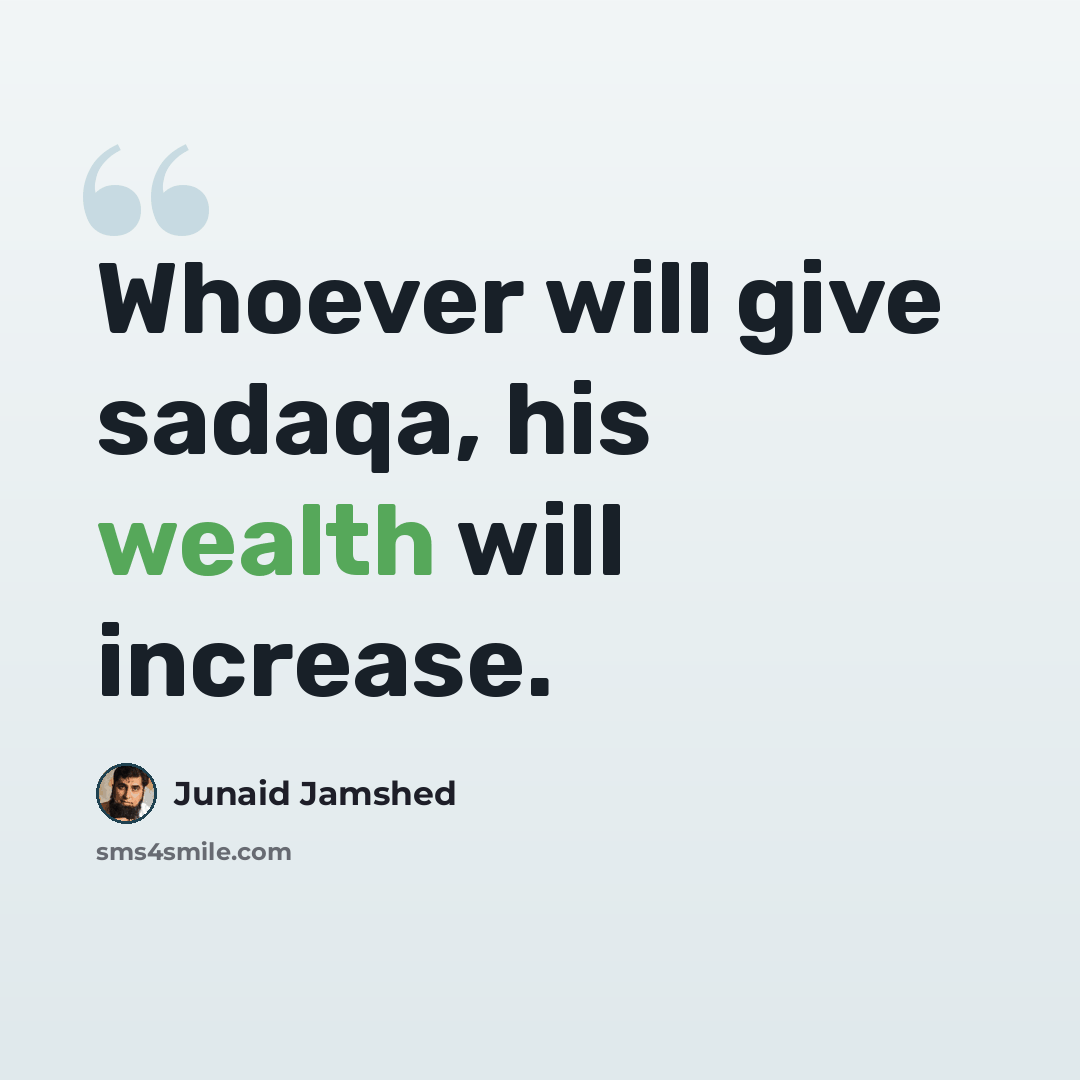 “Whoever will give sadaqa, his wealth will increase.” quote by Junaid Jamshed