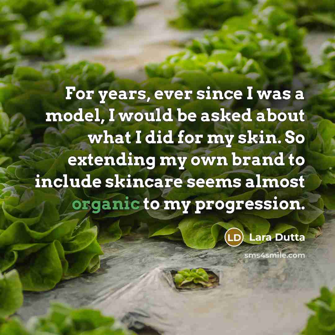 “For years, ever since I was a model, I would be asked about what I did for my skin. So extending my own brand to include skincare seems almost organic to my progression.” quote by Lara Dutta
