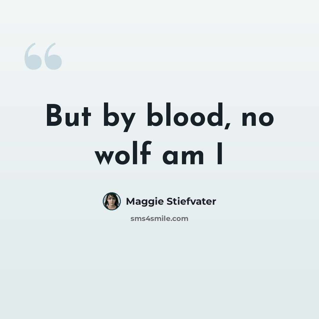 “But by blood, no wolf am I” quote by Maggie Stiefvater