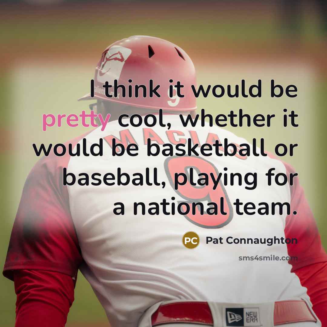 “I think it would be pretty cool, whether it would be basketball or baseball, playing for a national team.” quote by Pat Connaughton