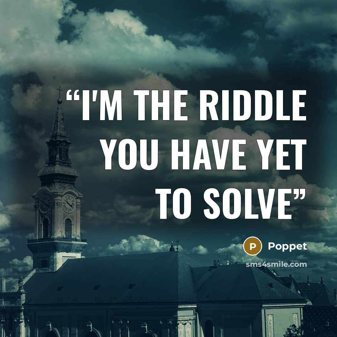 “I'm the riddle you have yet to solve” quote by Poppet