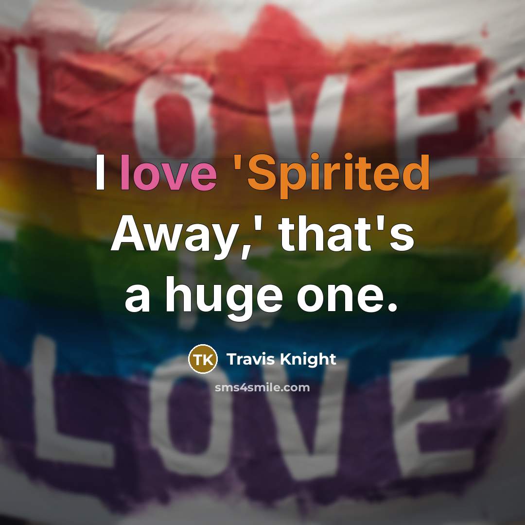“I love 'Spirited Away,' that's a huge one.” quote by Travis Knight