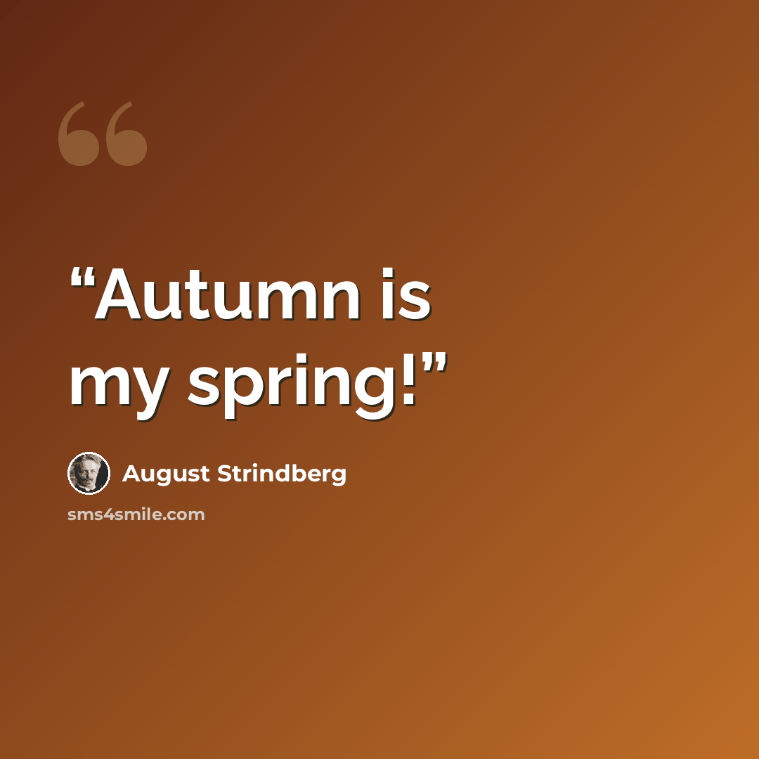 “Autumn is my spring!” quote by August Strindberg