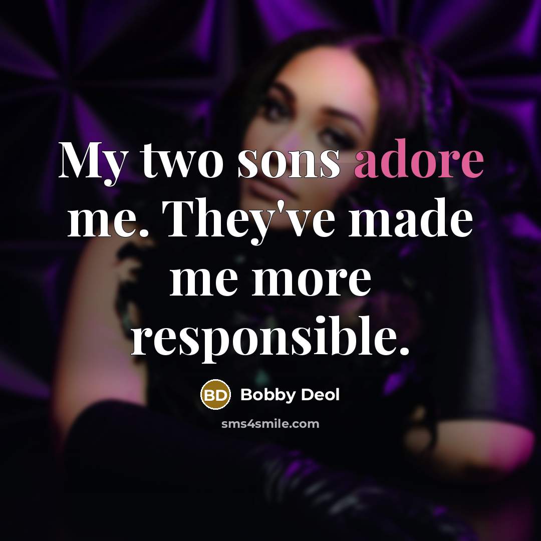 “My two sons adore me. They've made me more responsible.” quote by Bobby Deol