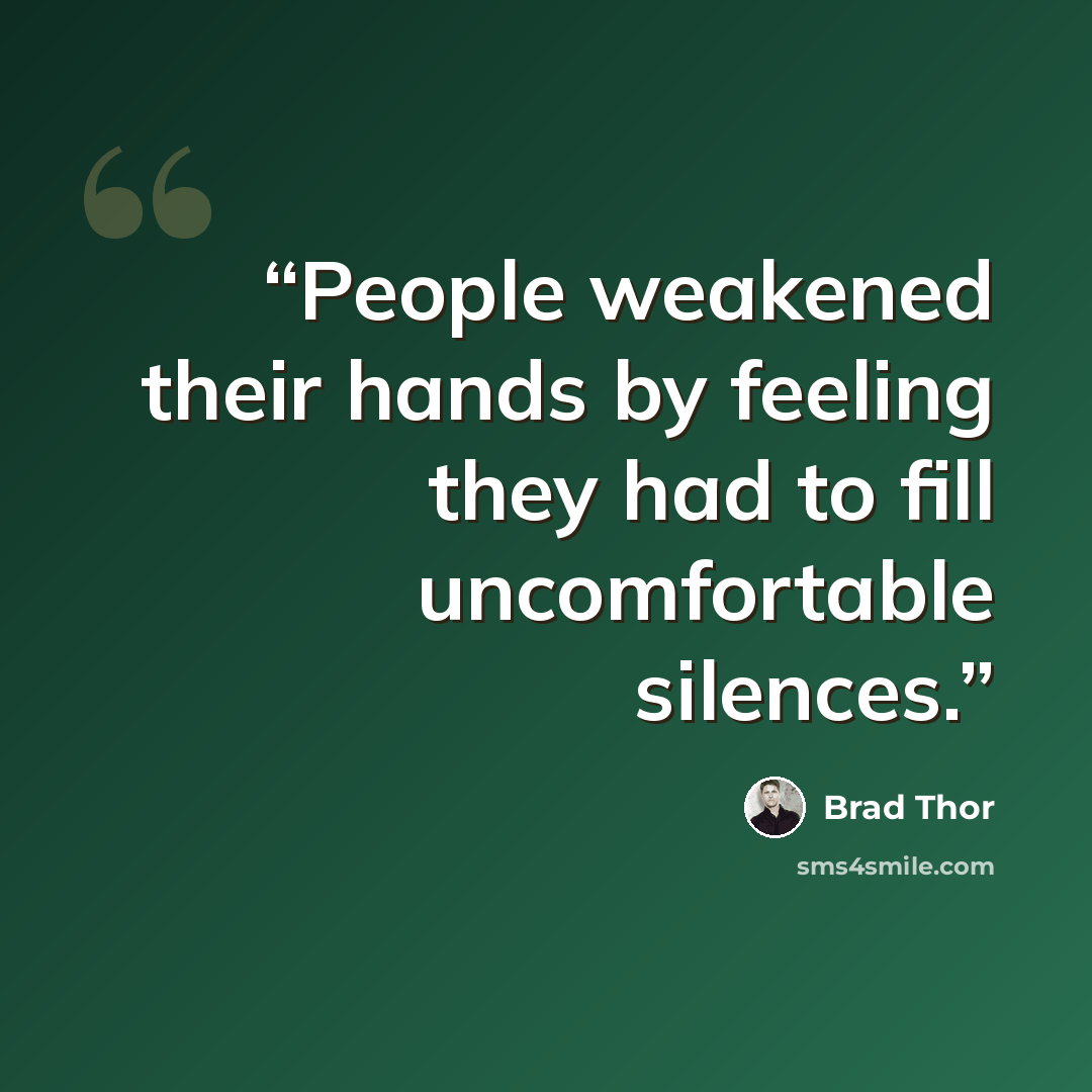 “People weakened their hands by feeling they had to fill uncomfortable silences.” quote by Brad Thor