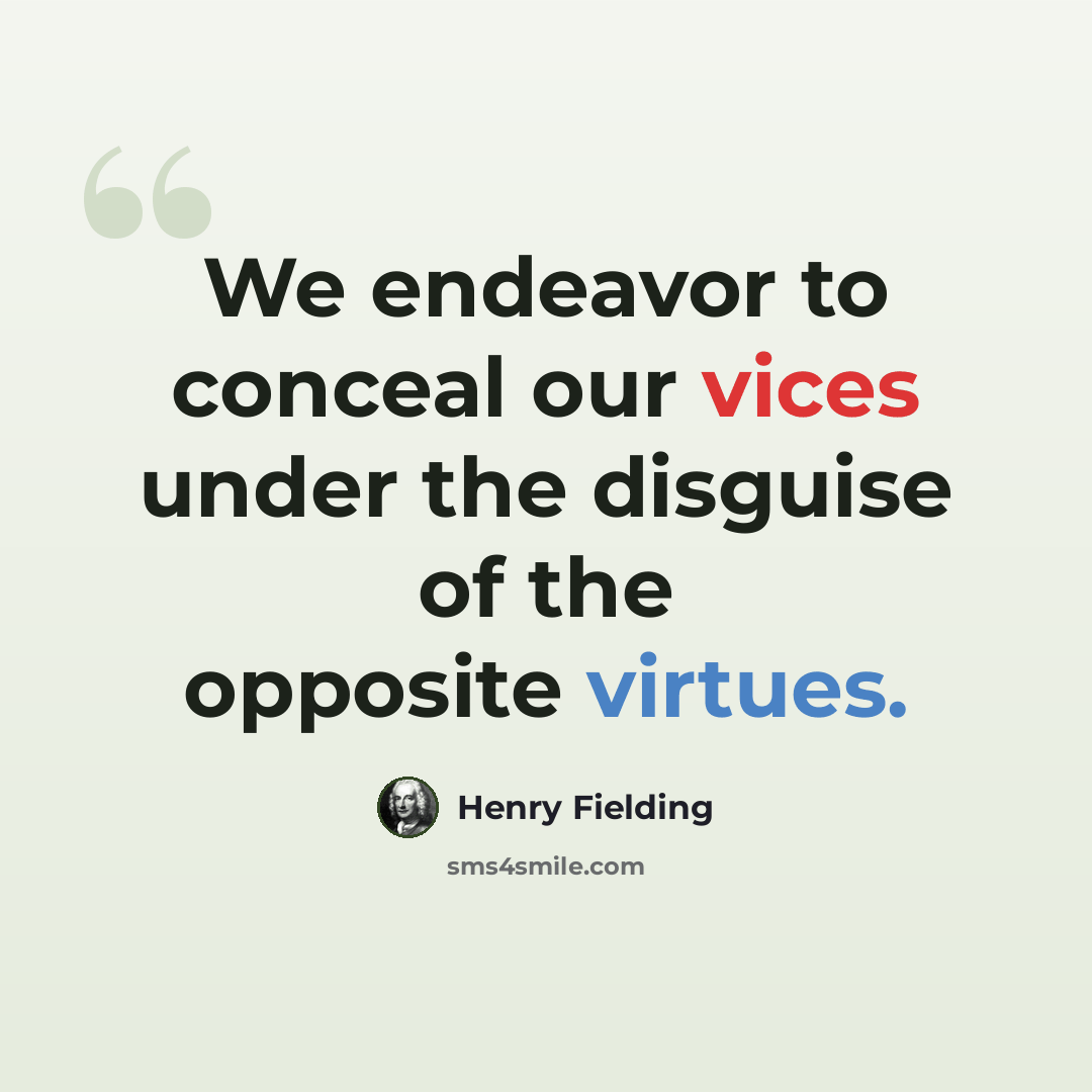 “We endeavor to conceal our vices under the disguise of the opposite virtues.” quote by Henry Fielding