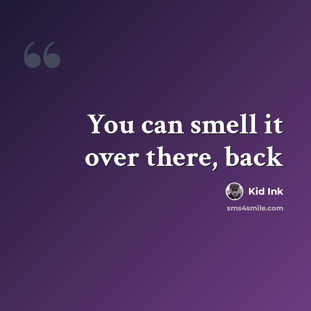 “You can smell it over there, back” quote by Kid Ink