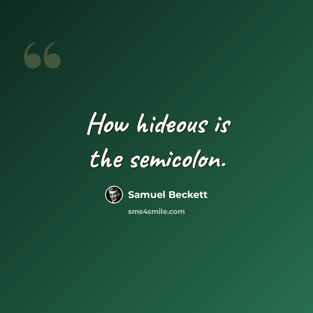 “How hideous is the semicolon.” quote by Samuel Beckett