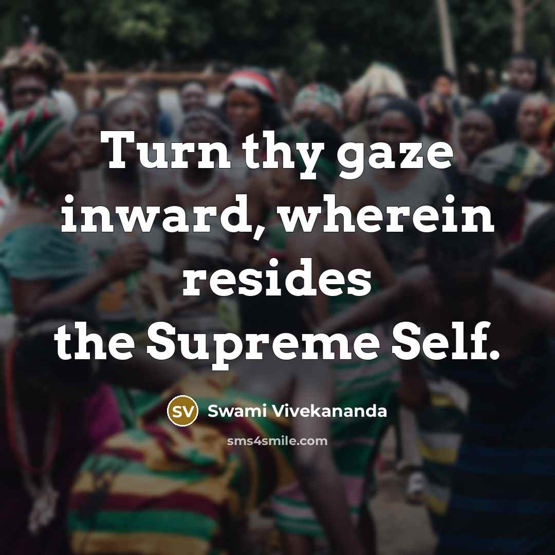 “Turn thy gaze inward, wherein resides the Supreme Self.” quote by Swami Vivekananda