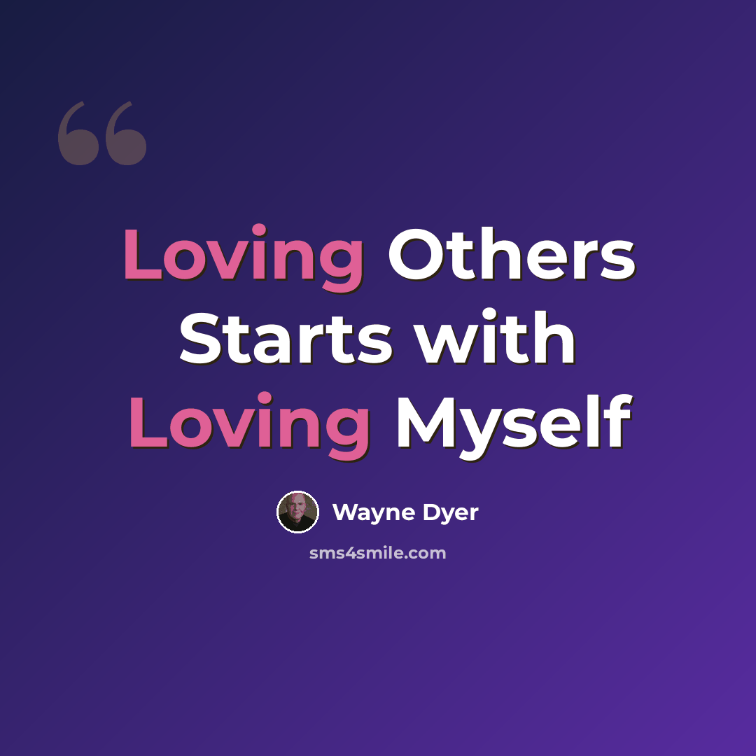 “Loving Others Starts with Loving Myself” quote by Wayne Dyer