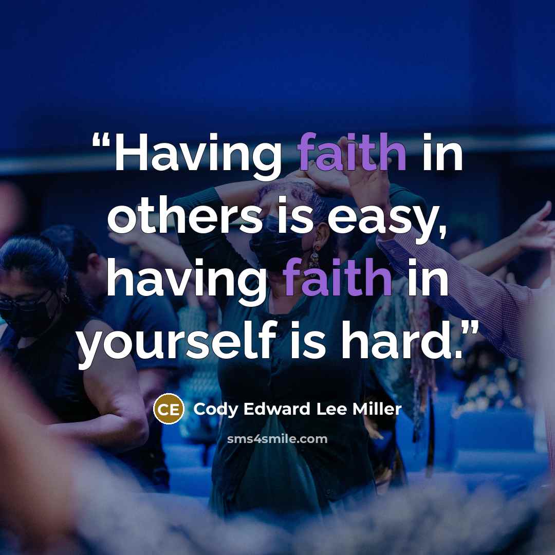 “Having faith in others is easy, having faith in yourself is hard.” quote by Cody Edward Lee Miller