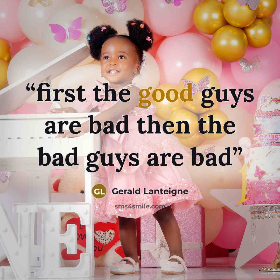 “first the good guys are bad then the bad guys are bad” quote by Gerald Lanteigne
