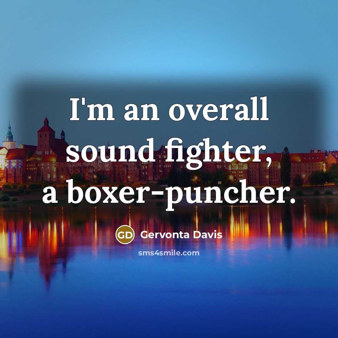 “I'm an overall sound fighter, a boxer-puncher.” quote by Gervonta Davis