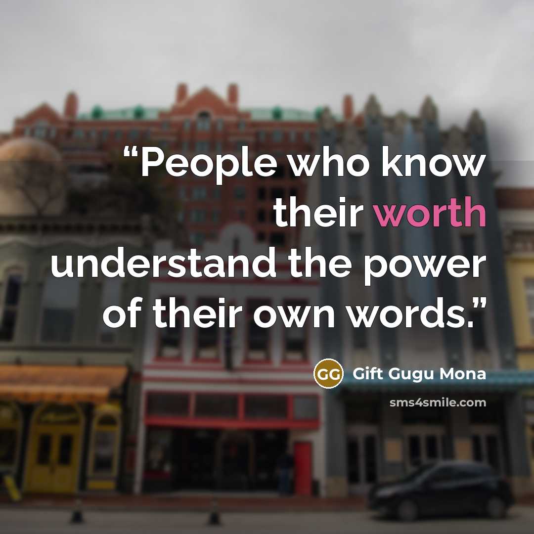 “People who know their worth understand the power of their own words.” quote by Gift Gugu Mona