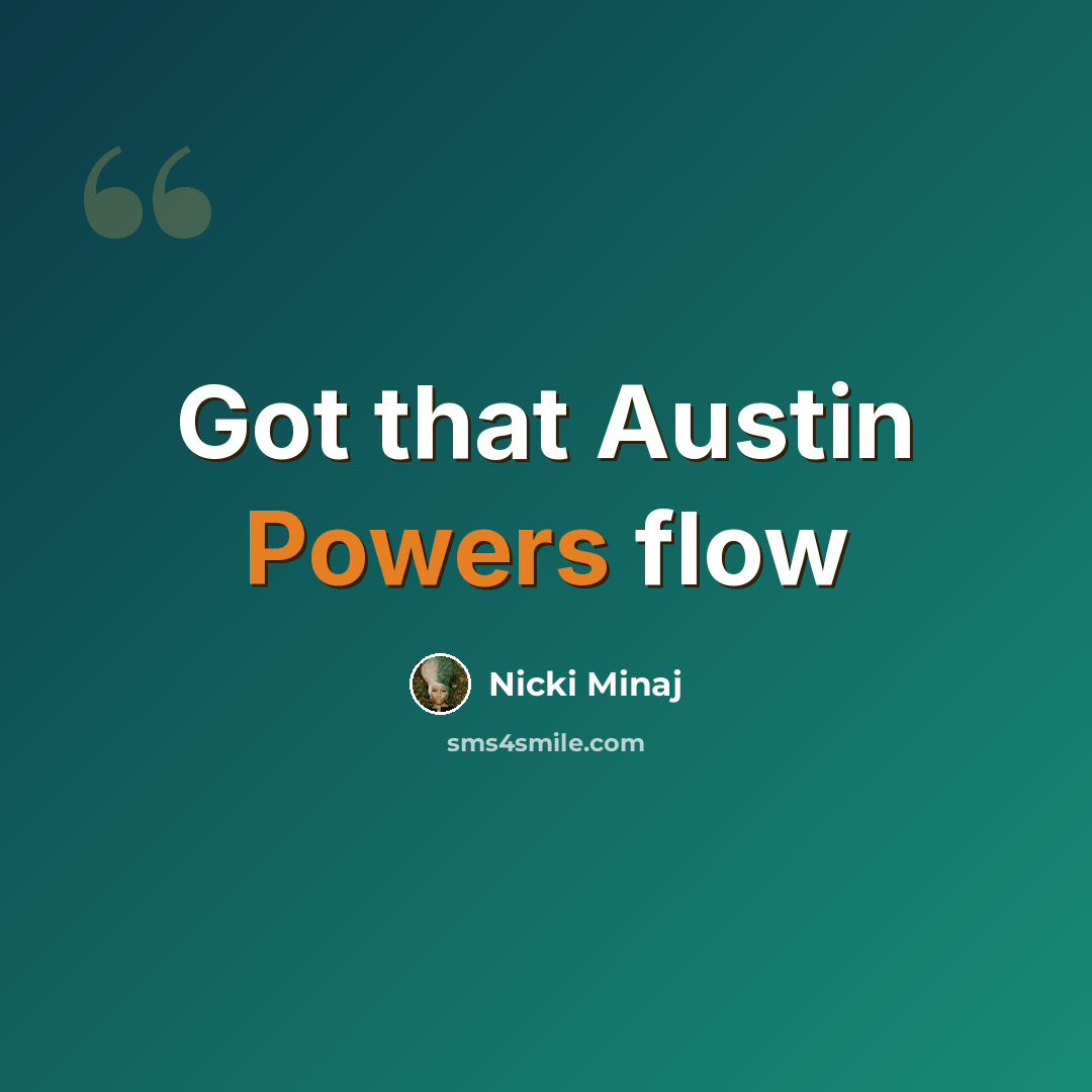 “Got that Austin Powers flow” quote by Nicki Minaj