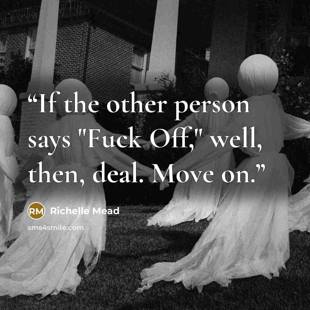 “If the other person says "Fuck Off," well, then, deal. Move on.” quote by Richelle Mead