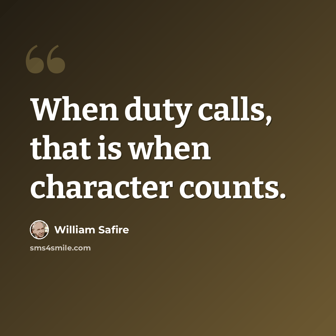 “When duty calls, that is when character counts.” quote by William Safire