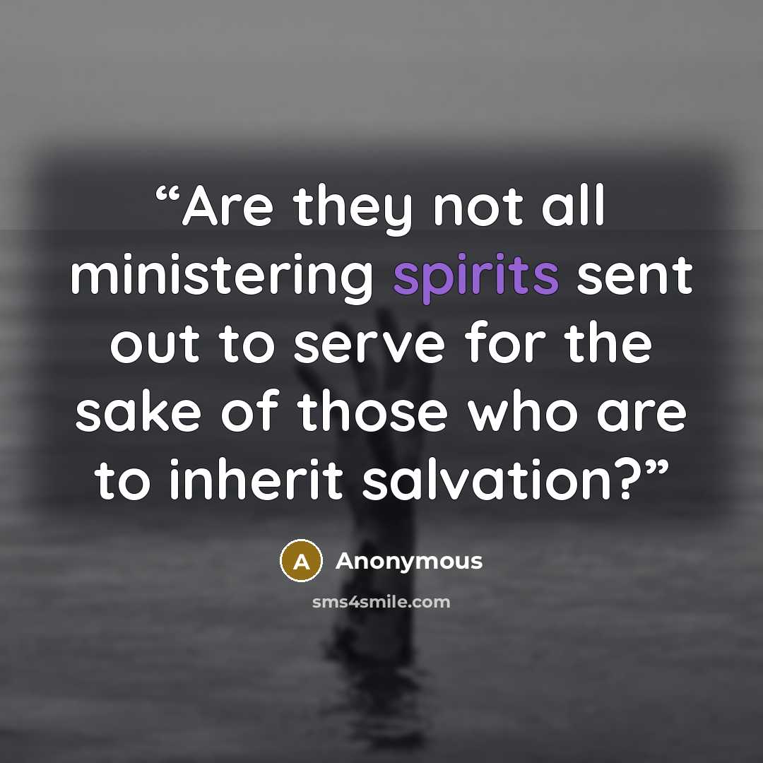 “Are they not all ministering spirits sent out to serve for the sake of those who are to inherit salvation?” quote by Anonymous