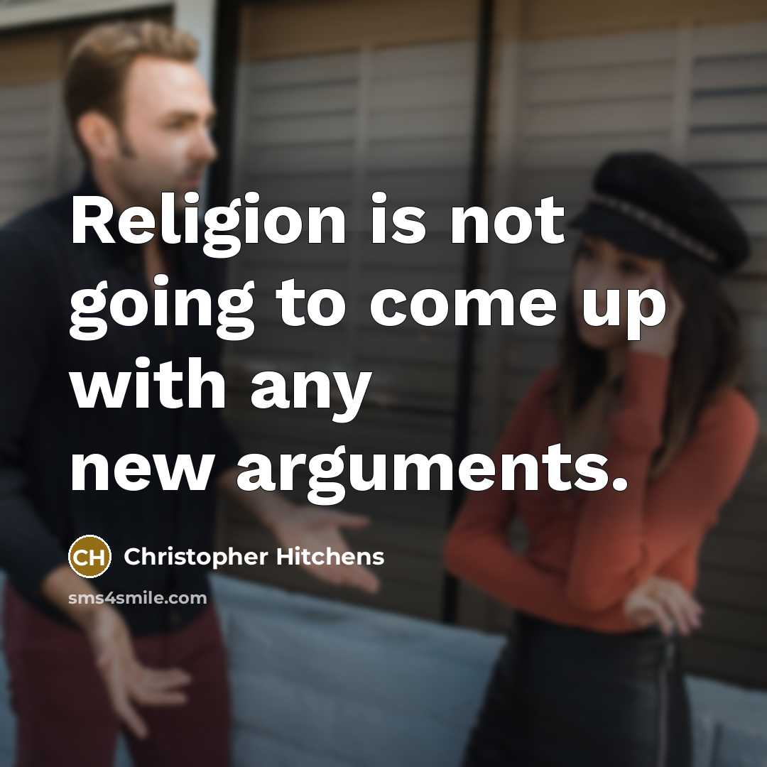 “Religion is not going to come up with any new arguments.” quote by Christopher Hitchens