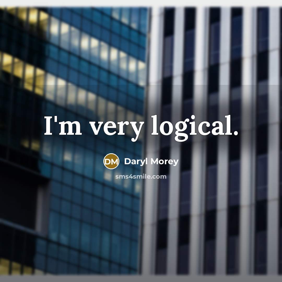 “I'm very logical.” quote by Daryl Morey