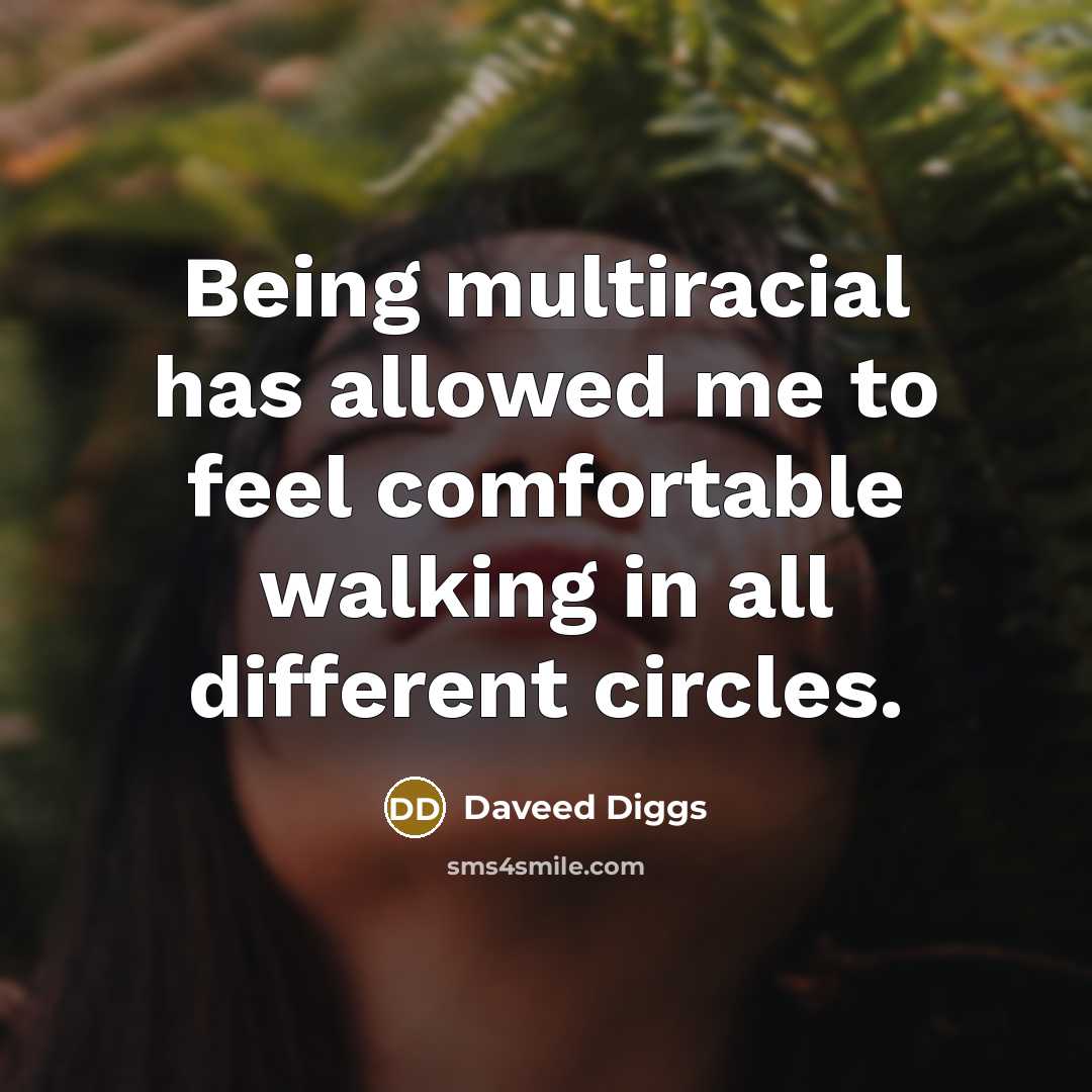“Being multiracial has allowed me to feel comfortable walking in all different circles.” quote by Daveed Diggs