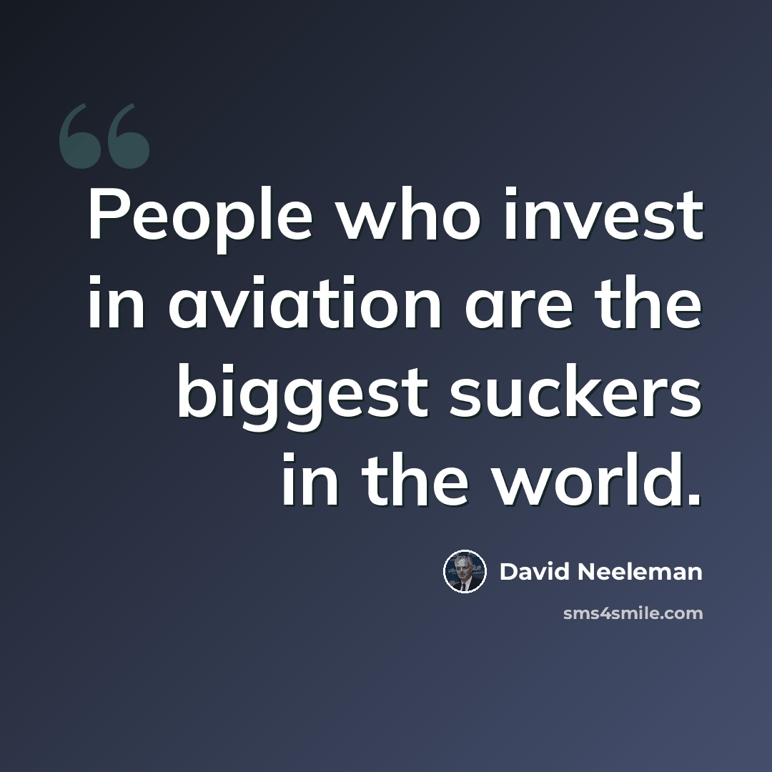 “People who invest in aviation are the biggest suckers in the world.” quote by David Neeleman