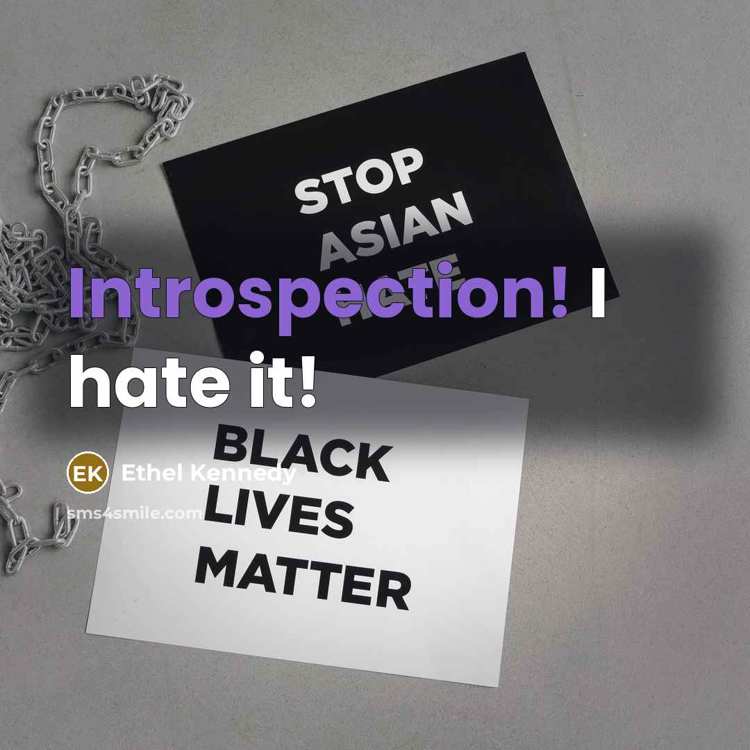 “Introspection! I hate it!” quote by Ethel Kennedy