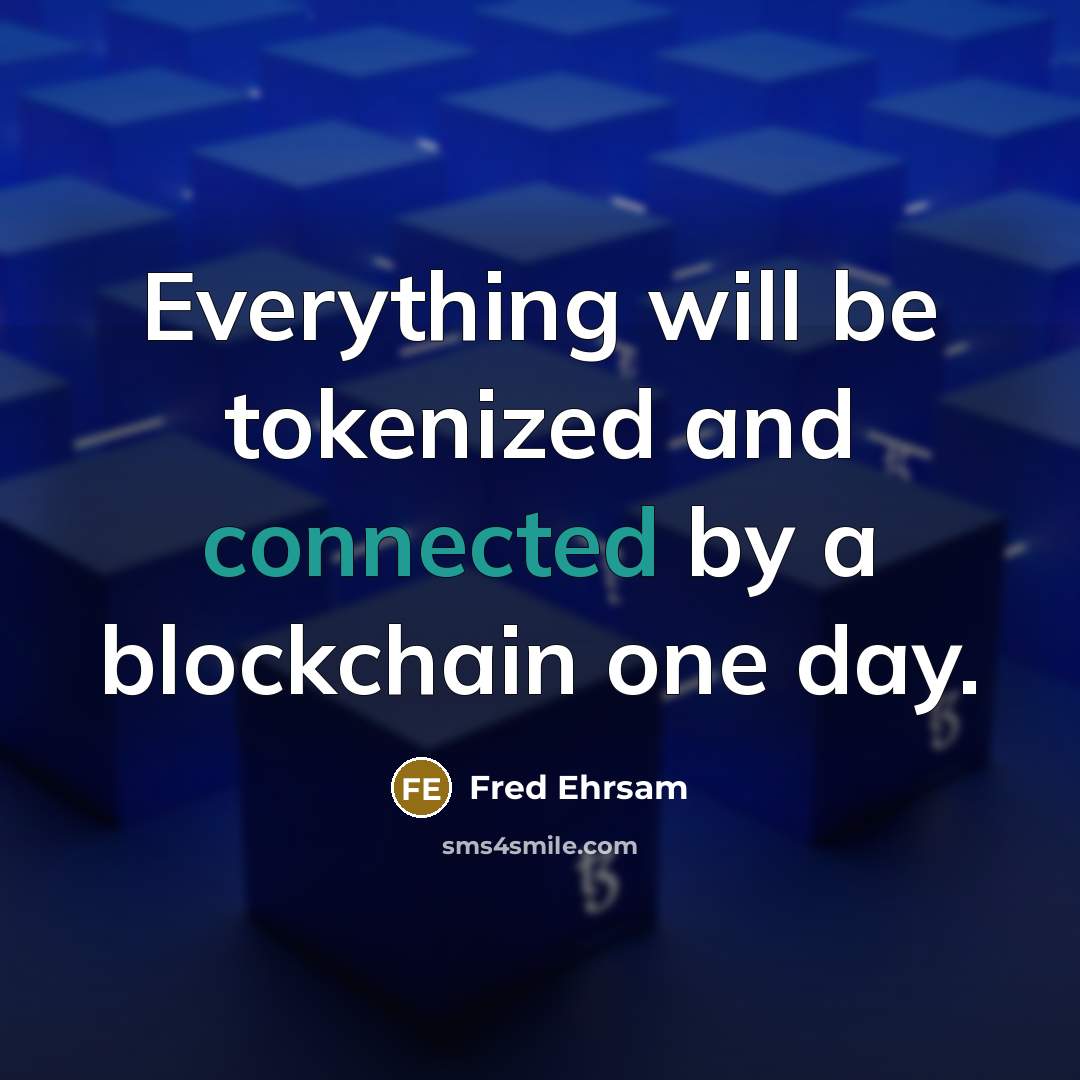 “Everything will be tokenized and connected by a blockchain one day.” quote by Fred Ehrsam