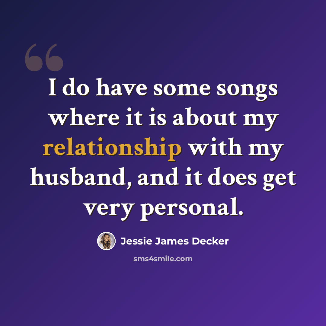 “I do have some songs where it is about my relationship with my husband, and it does get very personal.” quote by Jessie James Decker