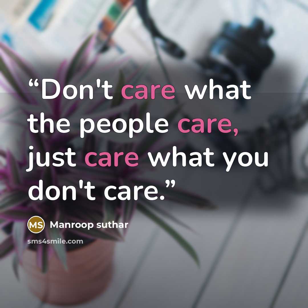 “Don't care what the people care, just care what you don't care.” quote by Manroop suthar