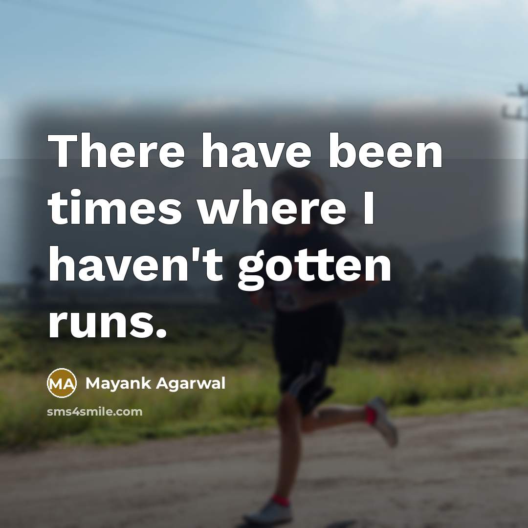 “There have been times where I haven't gotten runs.” quote by Mayank Agarwal