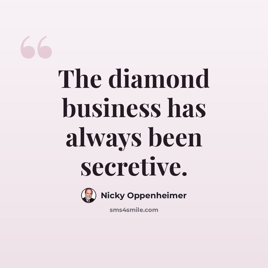 “The diamond business has always been secretive.” quote by Nicky Oppenheimer