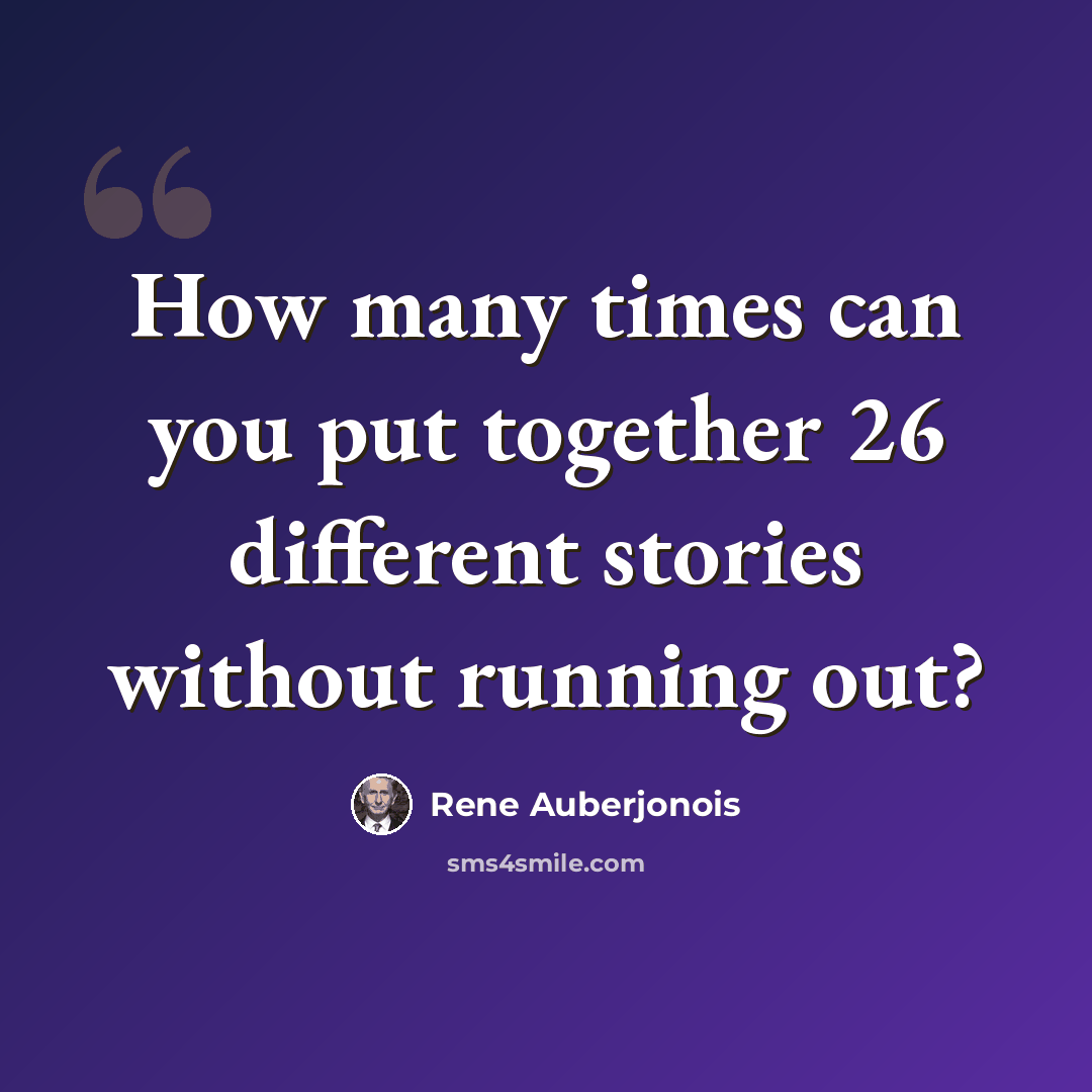 “How many times can you put together 26 different stories without running out?” quote by Rene Auberjonois