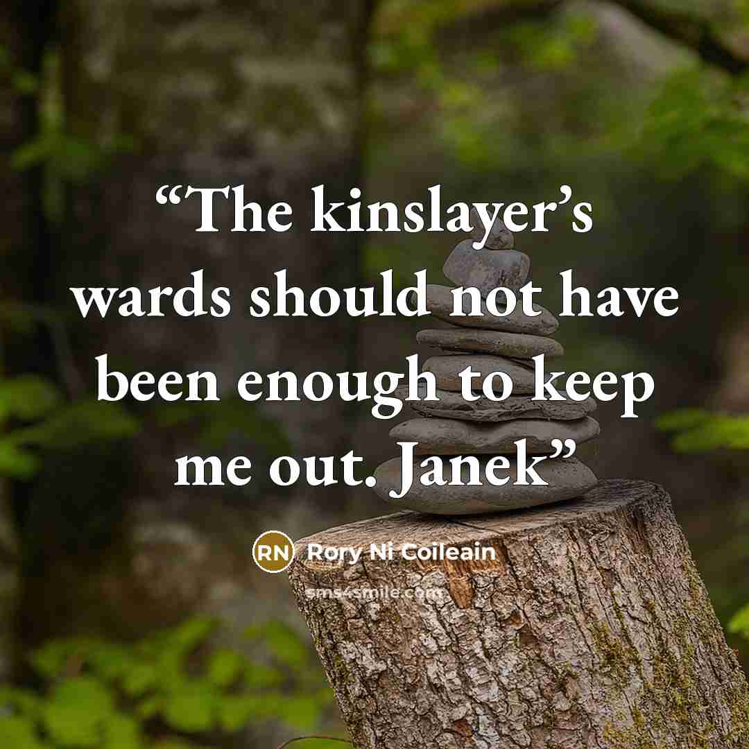 “The kinslayer’s wards should not have been enough to keep me out. Janek” quote by Rory Ni Coileain