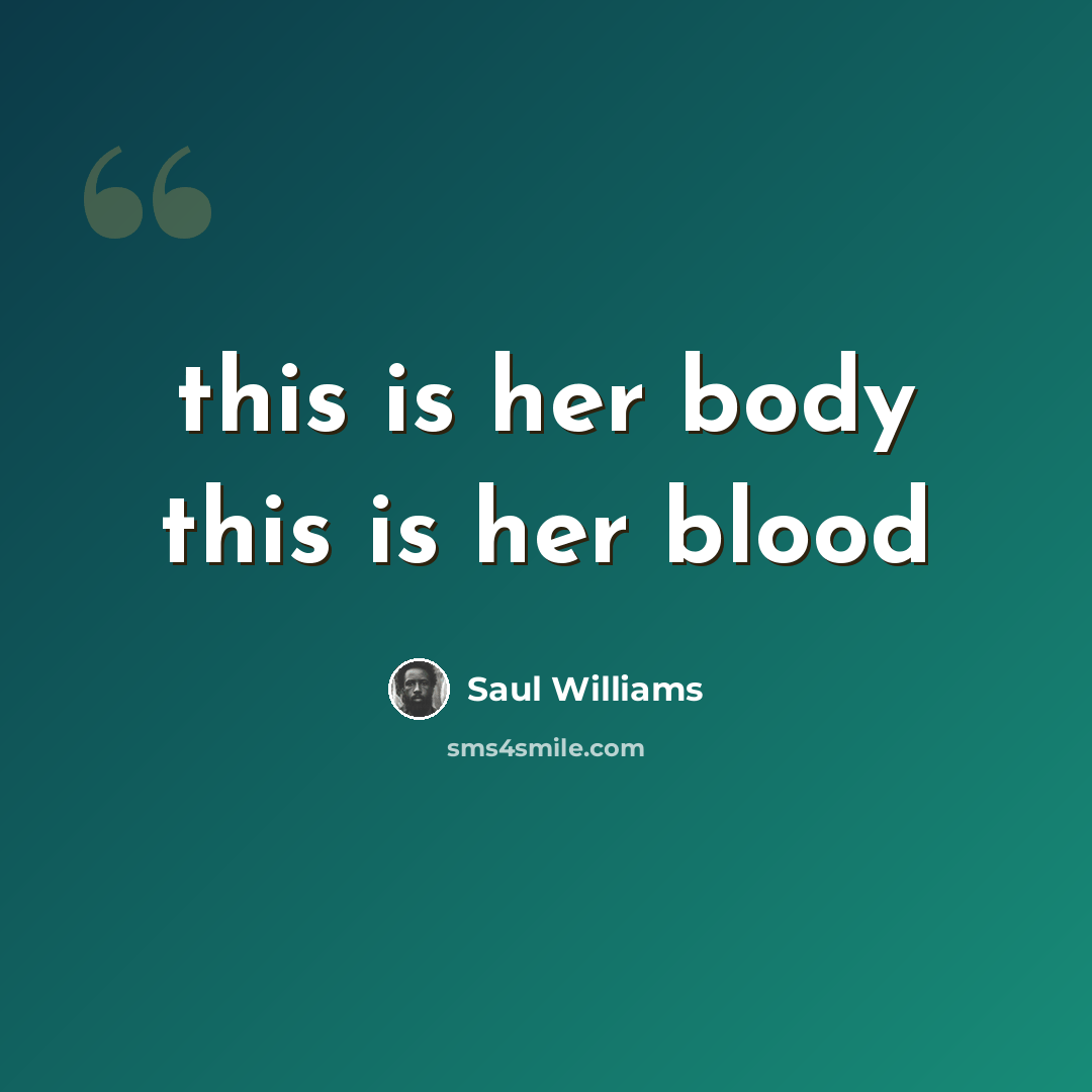 “this is her body this is her blood” quote by Saul Williams