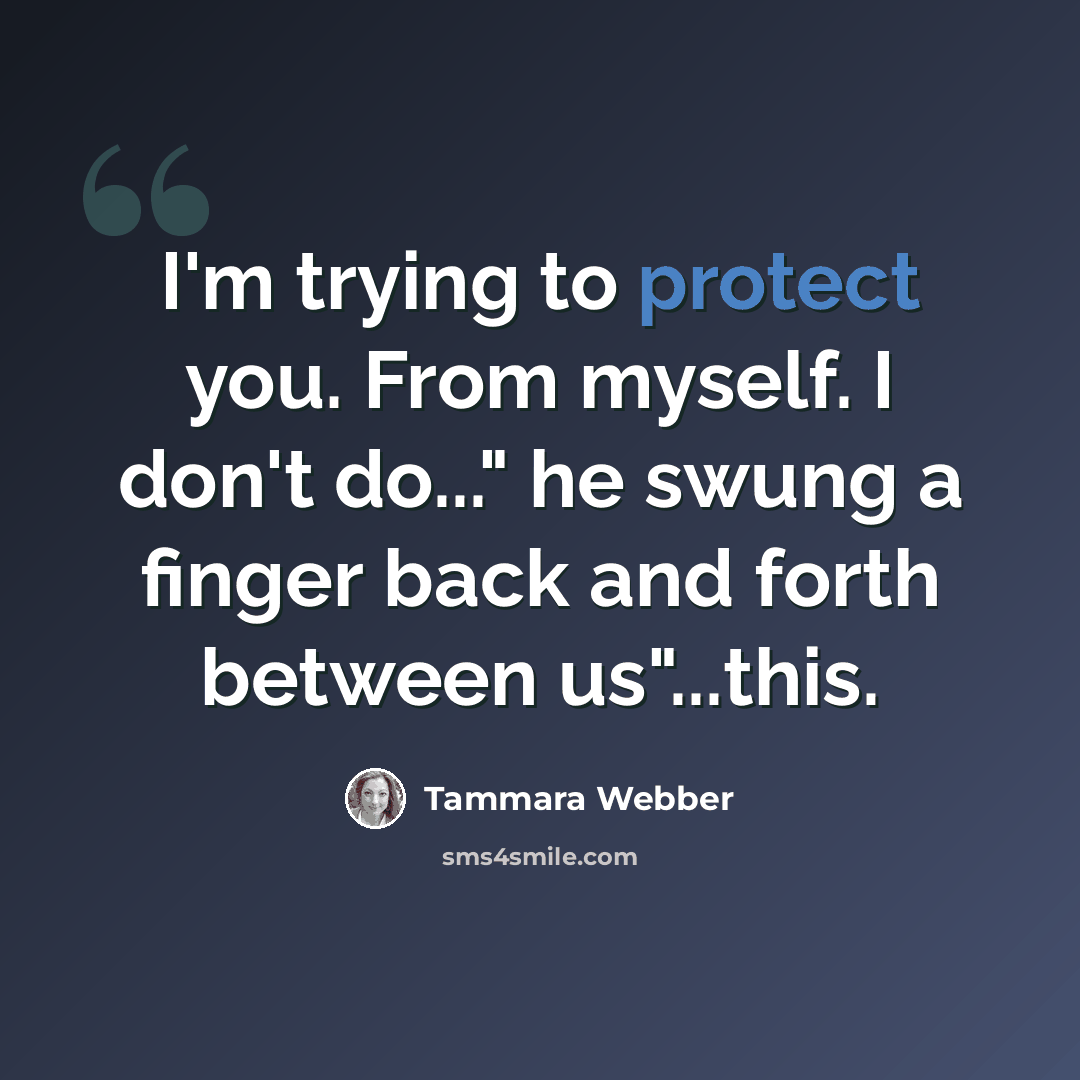 “I'm trying to protect you. From myself. I don't do..." he swung a finger back and forth between us"...this.” quote by Tammara Webber