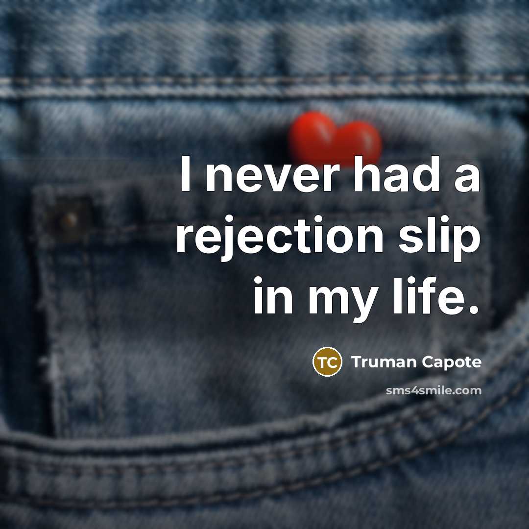 “I never had a rejection slip in my life.” quote by Truman Capote