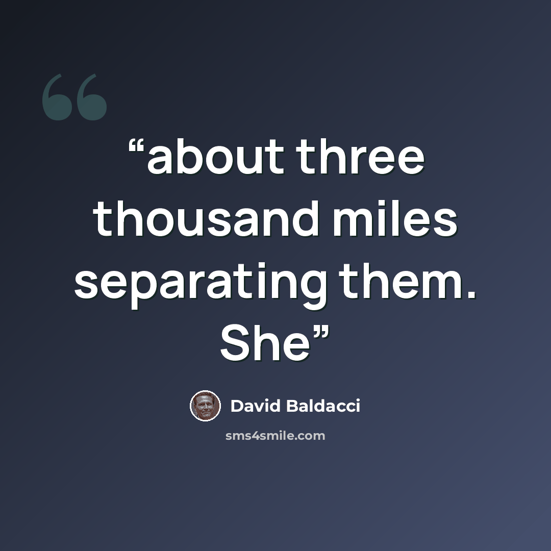 “about three thousand miles separating them. She” quote by David Baldacci