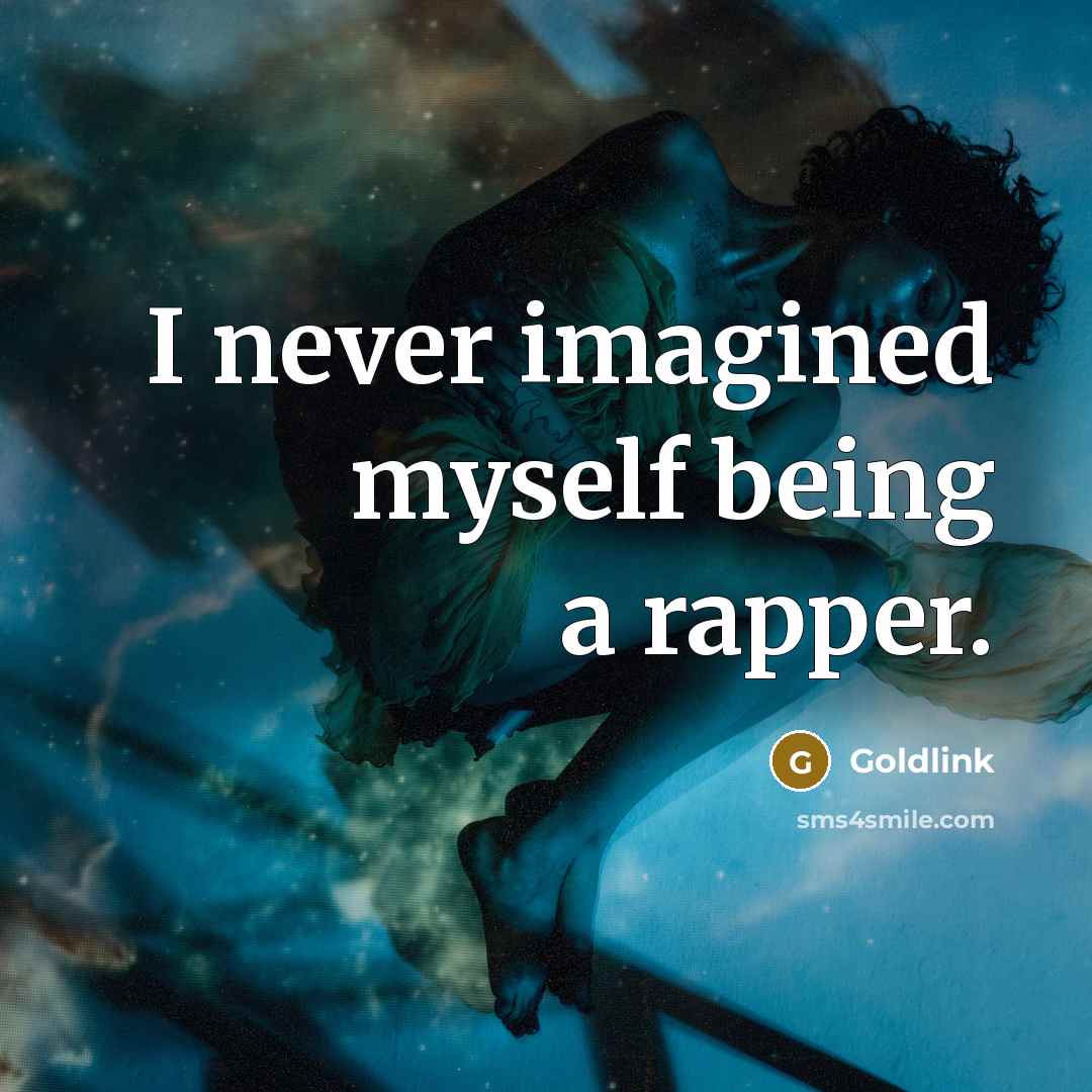 “I never imagined myself being a rapper.” quote by Goldlink