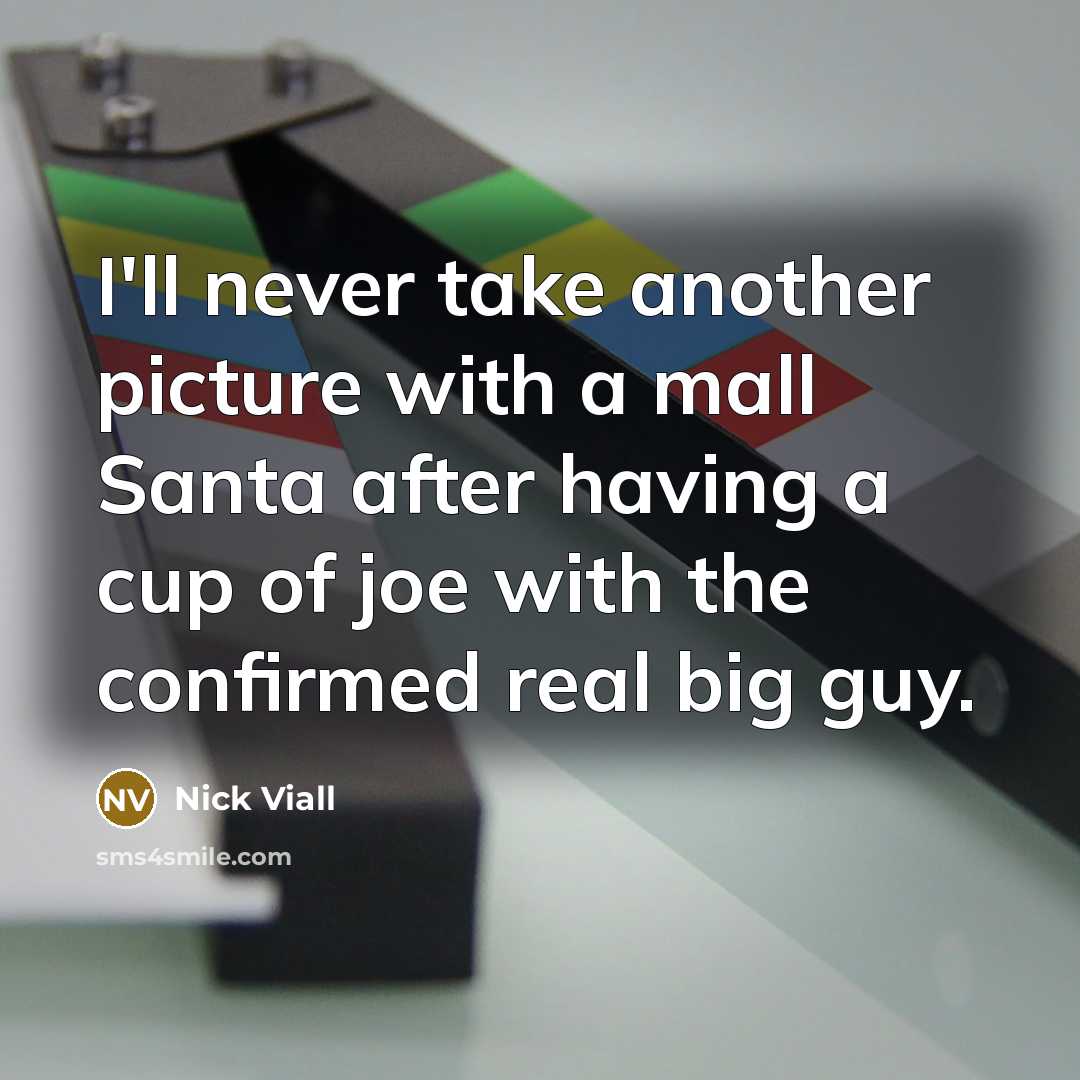 “I'll never take another picture with a mall Santa after having a cup of joe with the confirmed real big guy.” quote by Nick Viall
