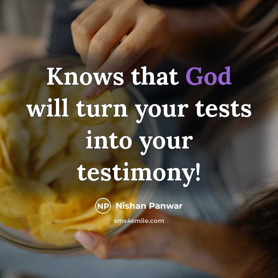 “Knows that God will turn your tests into your testimony!” quote by Nishan Panwar