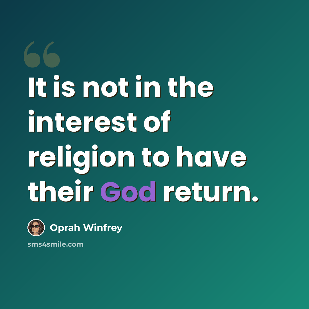 “It is not in the interest of religion to have their God return.” quote by Oprah Winfrey