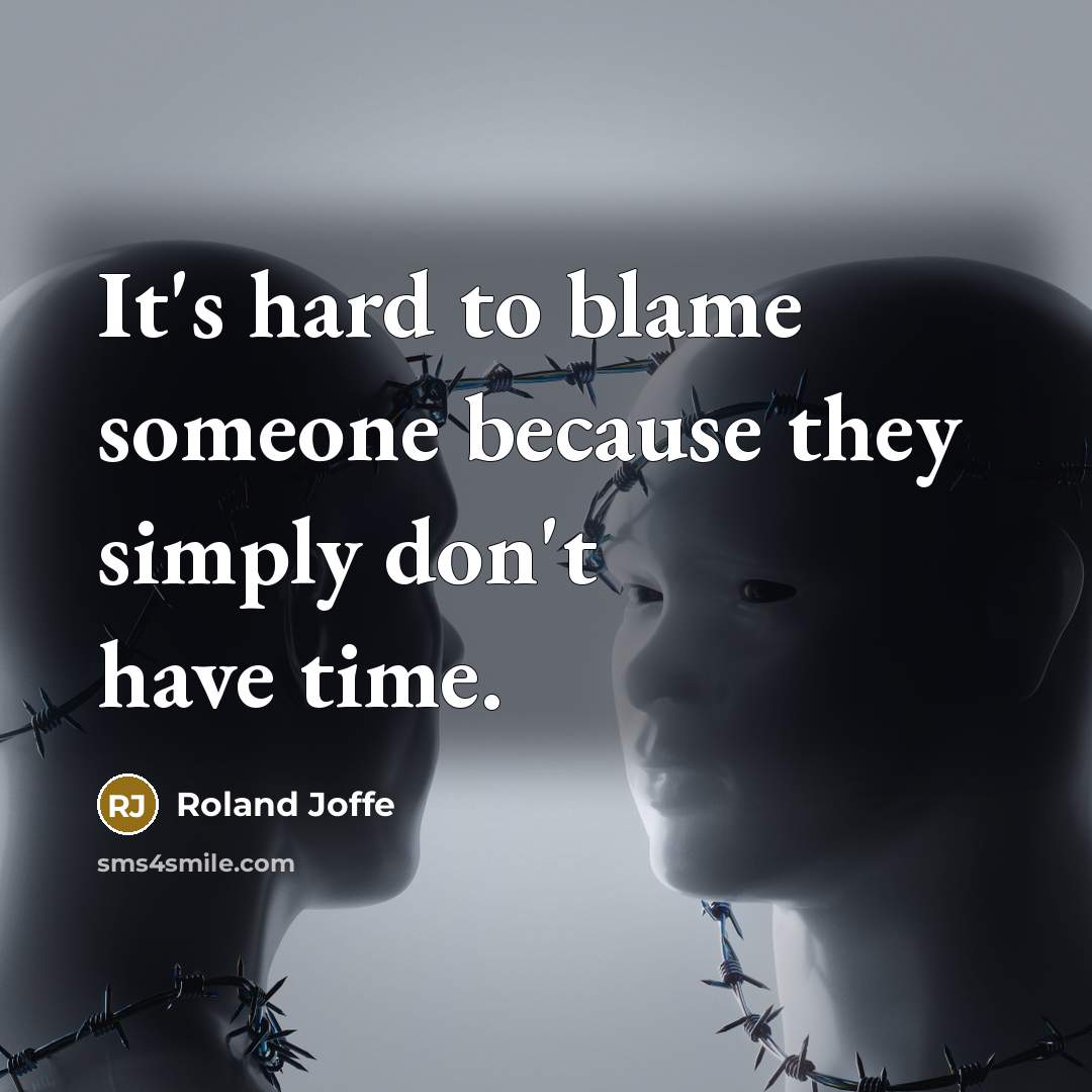 “It's hard to blame someone because they simply don't have time.” quote by Roland Joffe