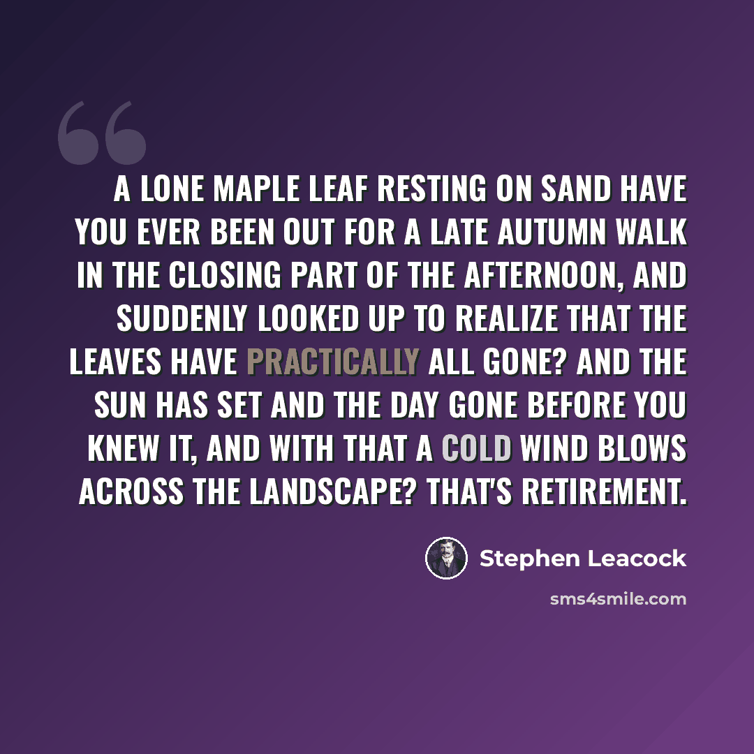 “A lone maple leaf resting on sand Have you ever been out for a late autumn walk in the closing part of the afternoon, and suddenly looked up to realize that the leaves have practically all gone? And the sun has set and the day gone before you knew it, and with that a cold wind blows across the…” quote by Stephen Leacock