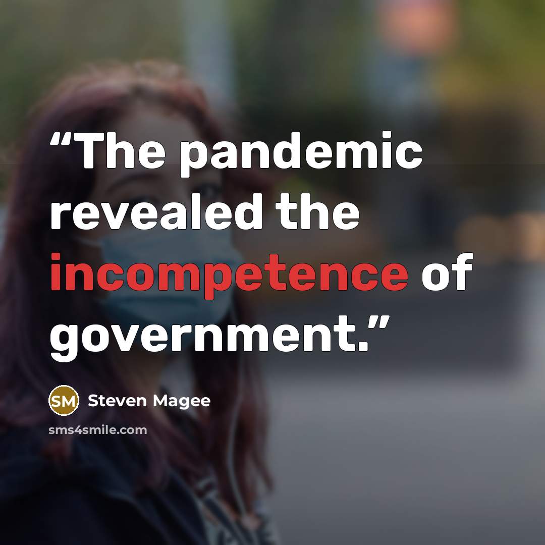 “The pandemic revealed the incompetence of government.” quote by Steven Magee
