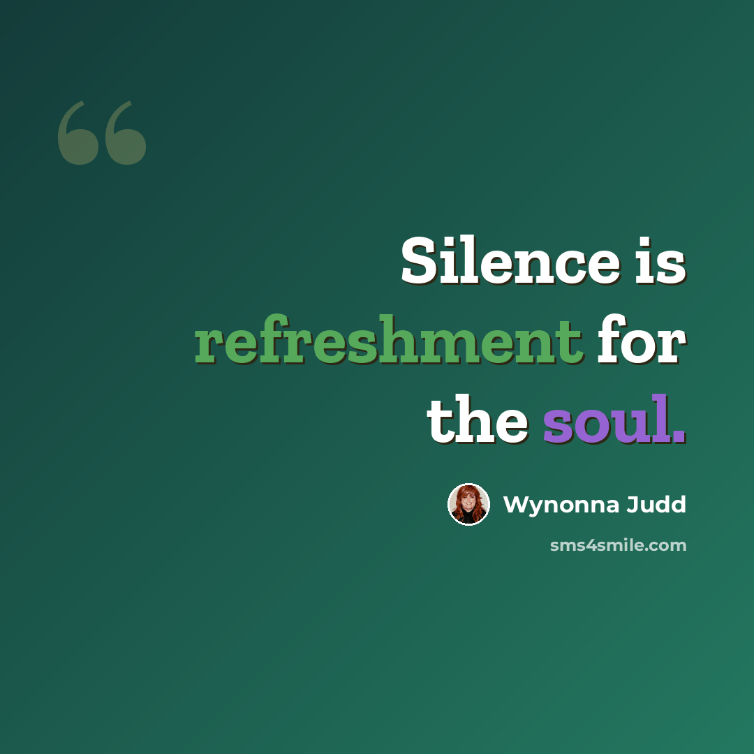 “Silence is refreshment for the soul.” quote by Wynonna Judd