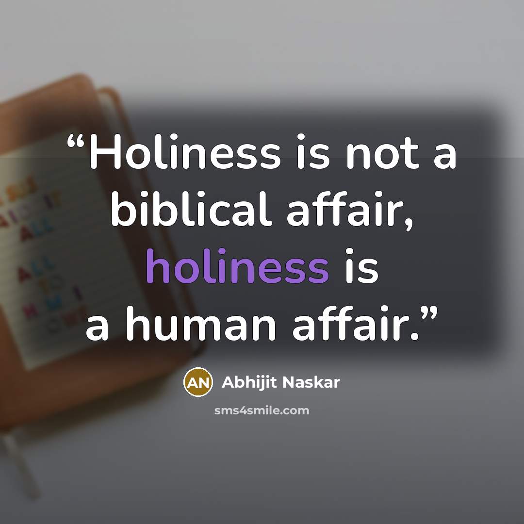 “Holiness is not a biblical affair, holiness is a human affair.” quote by Abhijit Naskar