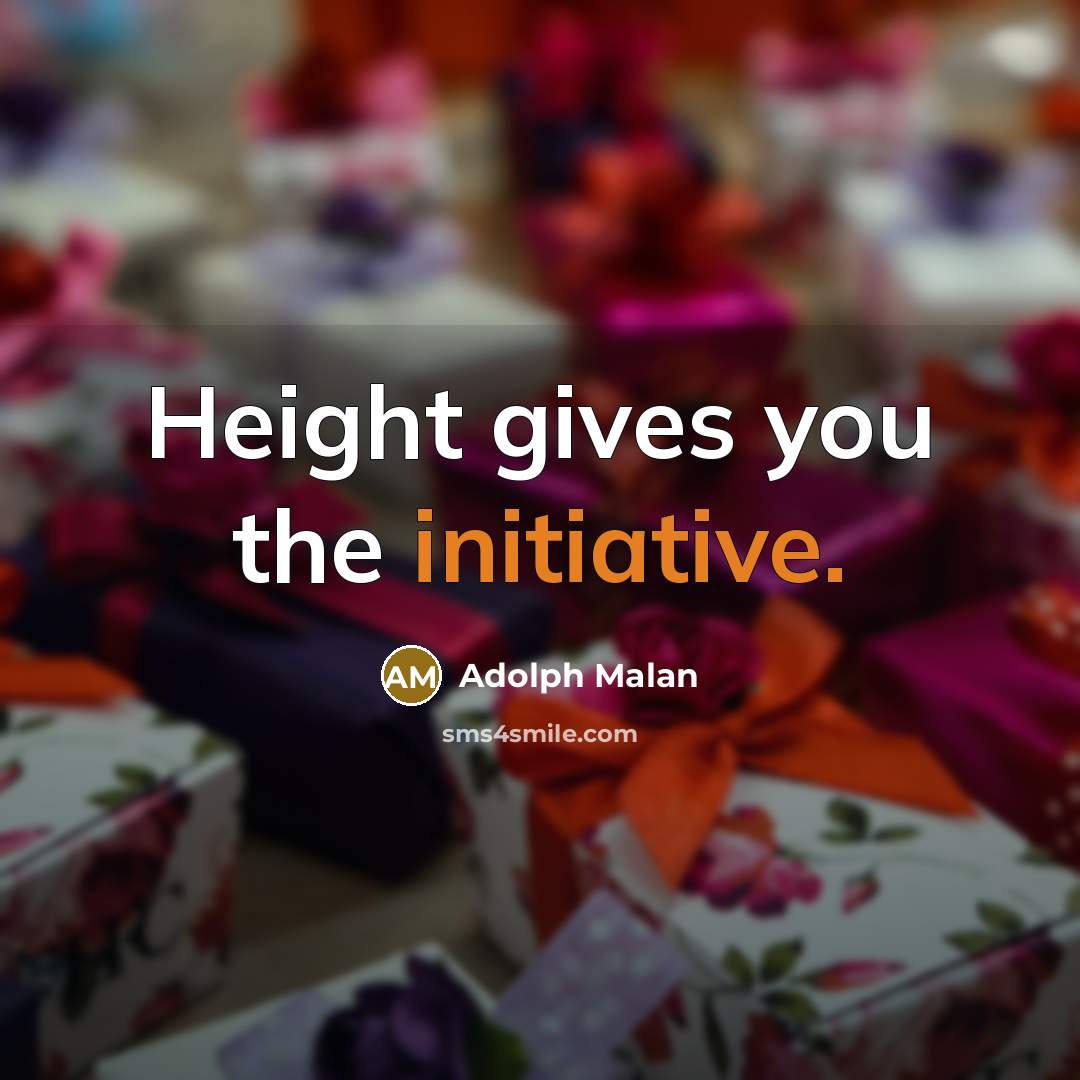 “Height gives you the initiative.” quote by Adolph Malan