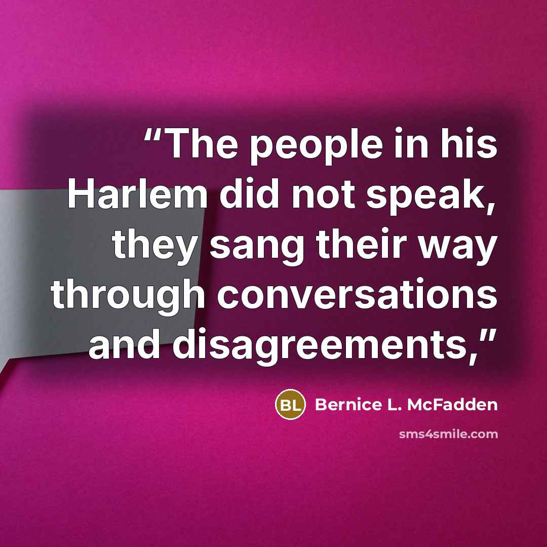 “The people in his Harlem did not speak, they sang their way through conversations and disagreements,” quote by Bernice L. McFadden