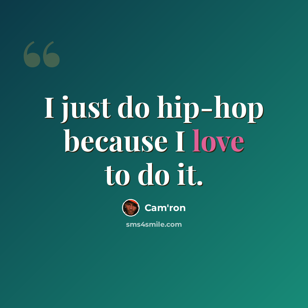 “I just do hip-hop because I love to do it.” quote by Cam'ron